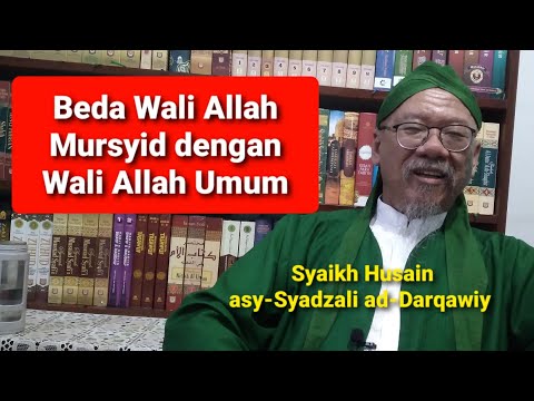 BEDA WALI ALLAH MURSYID DENGAN WALI ALLAH UMUM/Syaikh Husain asy-Syadzali ad-Darqawiy
